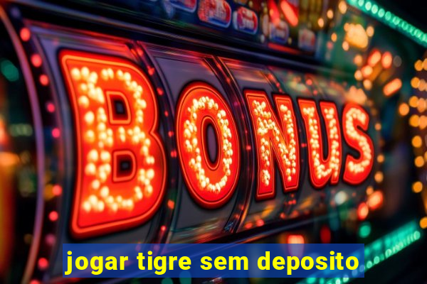 jogar tigre sem deposito